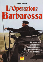 L operazione Barbarossa. Gli eserciti. L invasione. La resistenza. La controffensiva. La vittoria