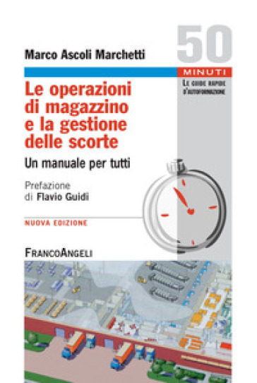 Le operazioni di magazzino e la gestione delle scorte. Un manuale per tutti - Marco Ascoli Marchetti