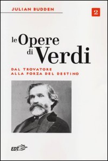 Le opere di Verdi. 2: Dal Trovatore alla Forza del destino - Julian Budden