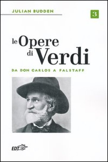 Le opere di Verdi. 3.Da Don Carlos a Falstaff - Julian Budden