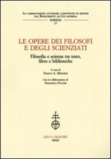 Le opere dei filosofi e degli scienziati. Filosofia e scienza tra testo, libro e biblioteche. Atti del Convegno (Lecce, 7-8 febbbraio 2007)