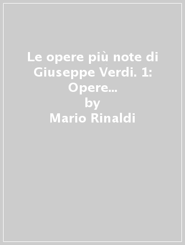 Le opere più note di Giuseppe Verdi. 1: Opere complete e selezioni - Mario Rinaldi