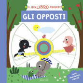 Gli opposti. Il mio libro animato. Ediz. a colori