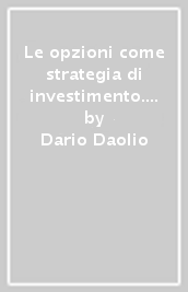 Le opzioni come strategia di investimento. Guida operativa