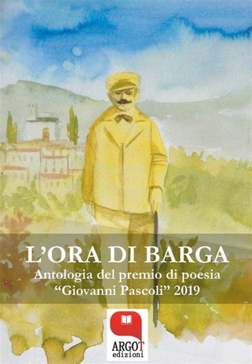 L'ora di Barga. Antologia del premio di poesia "Giovanni Pascoli" 2019 - AA.VV. Artisti Vari