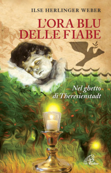 L'ora blu delle fiabe. Nel ghetto di Theresienstadt - Ilse Herlinger Weber