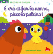 E ora di far la nanna, piccolo pulcino. Scorri le storie. Ediz. a colori