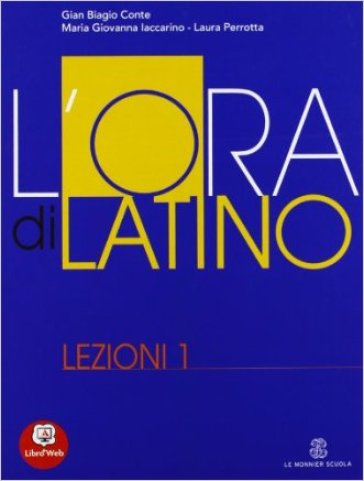 L'ora di latino. Lezioni. Per i Licei e gli Ist. magistrali. Con espansione online. 1. - Gian Biagio Conte - Rolando Ferri - Laura Perrotta