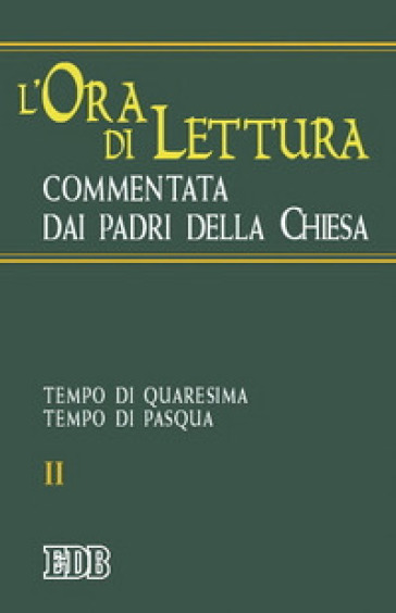 L'ora di lettura commentata dai Padri della Chiesa. 2: Tempo di Quaresima, tempo di Pasqua