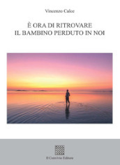 E ora di ritrovare il bambino perduto in noi