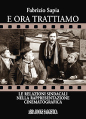 E ora trattiamo. Le relazioni sindacali nella rappresentazione cinematografica