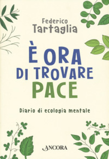 E ora di trovare pace. Diario di ecologia mentale - Federico Tartaglia