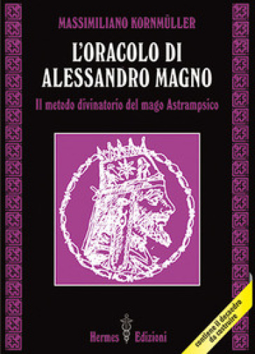 L'oracolo di Alessandro Magno. il metodo divinatorio del mago Astrampsico - Massimiliano Kornmuller