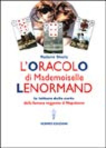 L'oracolo di Mademoiselle Lenormand. La lettura delle carte della famosa veggente di Napoleone - Madame Sheyla