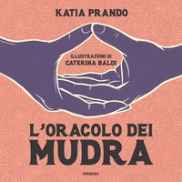 L'oracolo dei mudra. Ediz. illustrata - Katia Prando