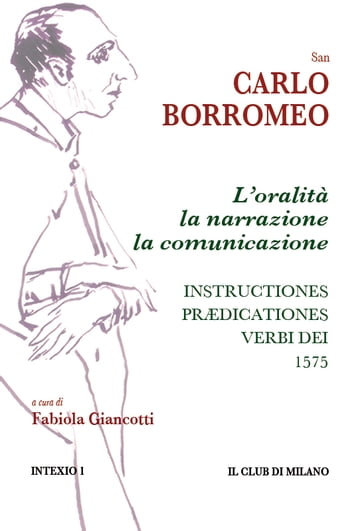 L'oralità, la narrazione, la comunicazione. Instructiones prædicationes, 1575 - Carlo Borromeo (san) - Fabiola Giancotti - Fabiola Giancotti (a cura di)
