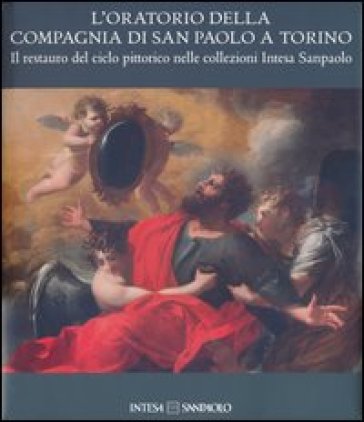 L'oratorio della Compagnia di San Paolo a Torino. Il restauro del ciclo pittorico nelle collezioni Intesa Sanpaolo