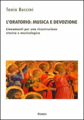 L oratorio. Musica e devozione. Lineamenti per una ricostruzione storica e musicologica