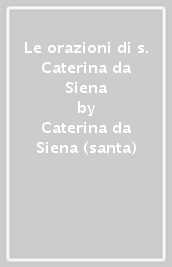 Le orazioni di s. Caterina da Siena