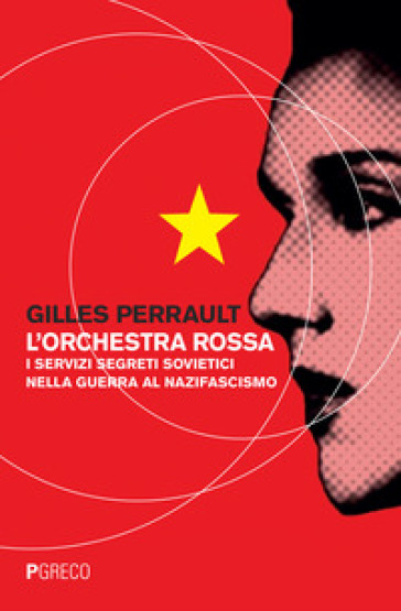 L'orchestra rossa. I servizi segreti sovietici nella guerra al nazifascismo - Gilles Perrault