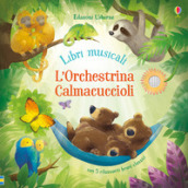 L orchestrina calmacuccioli. Libro sonoro. Ediz. a colori