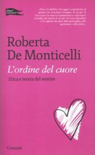 L'ordine del cuore. Etica e teoria del sentire - Roberta De Monticelli