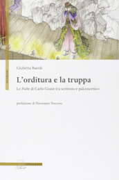 L orditura e la truppa. Le fiabe di Carlo Gozzi tra scrittoio e palcoscenico