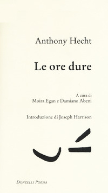 Le ore dure. Testo inglese a fronte - Anthony Hecht