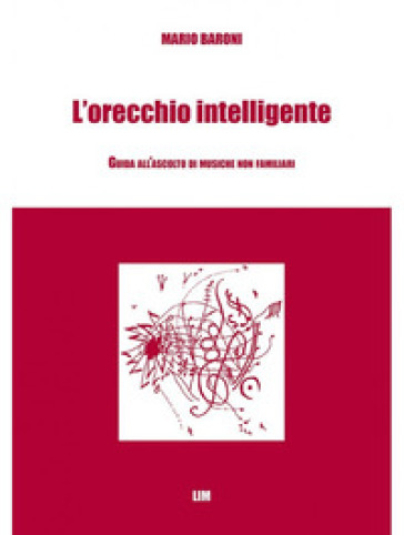 L'orecchio intelligente. Guida all'ascolto di musiche non familiari - Mario Baroni