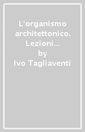 L organismo architettonico. Lezioni di architettura tecnica. 1.Sistemi e strutture