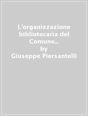 L'organizzazione bibliotecaria del Comune di Genova. Esperienze e programmi - Giuseppe Piersantelli