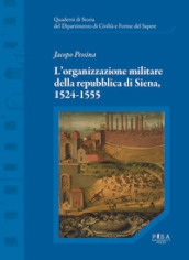 L organizzazione militare della Repubblica di Siena, 1524-1555