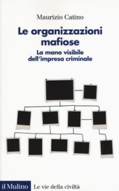 Le organizzazioni mafiose. La mano visibile dell impresa criminale