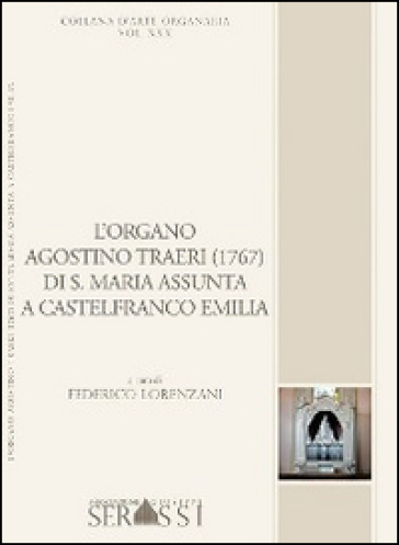 L'organo Agostino Traeri (1767) di Santa Maria Assunta a Castelfranco Emilia - Federico Lorenzani