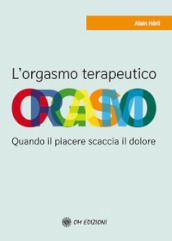 L orgasmo terapeutico. Quando il piacere scaccia il dolore