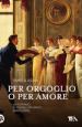 Per orgoglio o per amore. Un romanzo di Fitwilliam Darcy, gentiluomo