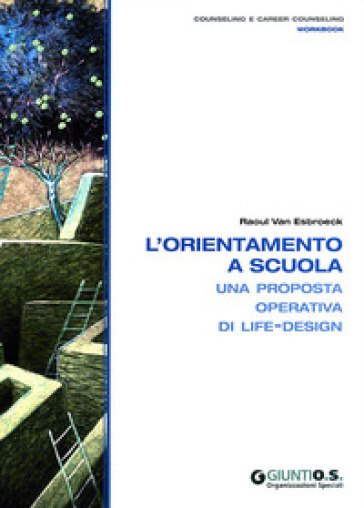 L'orientamento a scuola. Una proposta operativa di life-design - Raoul Van Esbroeck