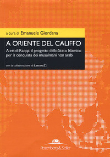 A oriente del califfo. A est di Raqqa: il progetto dello Stato Islamico per la conquista dei musulmani non arabi