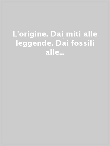 L'origine. Dai miti alle leggende. Dai fossili alle pietre Ica. Dagli Atlantidi agli Egizi. Dagli Esseni ai Mandei. Dai Templari ai massoni