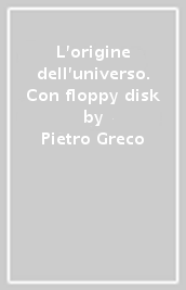 L origine dell universo. Con floppy disk