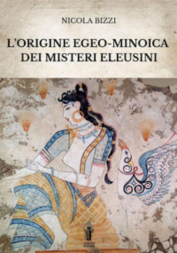 L'origine egeo-minoica dei Misteri Eleusini - Nicola Bizzi