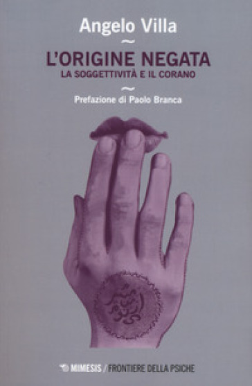 L'origine negata. Una lettura psicoanalitica del Corano - Angelo Villa