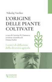 L origine delle piante coltivate. I centri di diffusione della diversità agricola