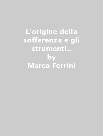 L'origine della sofferenza e gli strumenti per superarla. Con CD Audio formato MP3 - Marco Ferrini