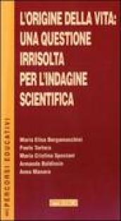 L origine della vita: una questione irrisolta per l indagine scientifica