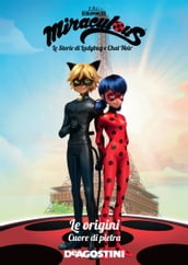 Le origini. Cuore di pietra (Miraculous: le storie di Ladybug e Chat Noir)