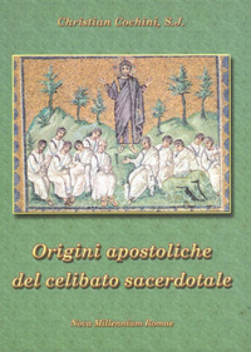 Le origini apostoliche del celibato sacerdotale - Christian Cochini