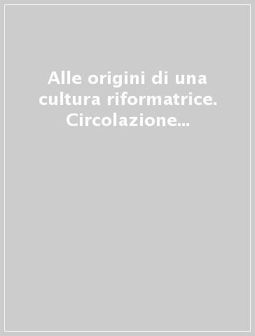 Alle origini di una cultura riformatrice. Circolazione delle idee e modelli letterari nella Comacchio del Settecento