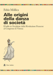 Alle origini della danza di società. Il ballo in Occidente dalla Rivoluzione Francese al Congresso di Vienna