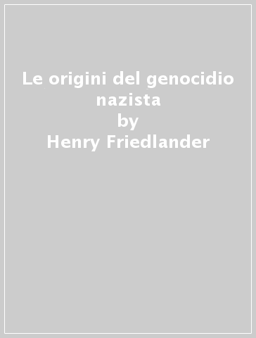 Le origini del genocidio nazista - Henry Friedlander